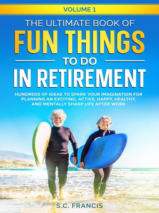 Title details for The Ultimate Book of Fun Things to Do in Retirement by S.C. Francis - Wait list